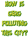 How is Gerg polluting this city?